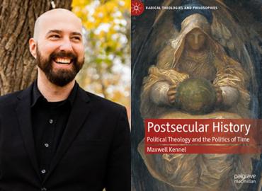 Maxwell Kennel, author, Postsecular History: Political Theology and the Politics of Time